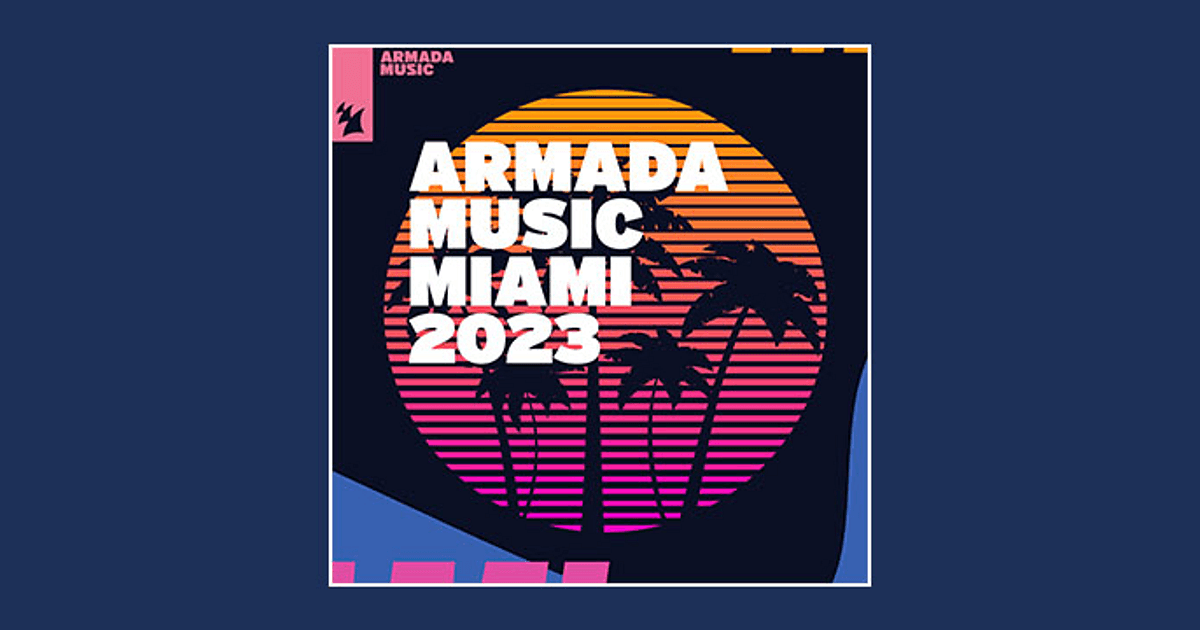 Continue to party like you are in Miami with Armada Music Miami 2023
